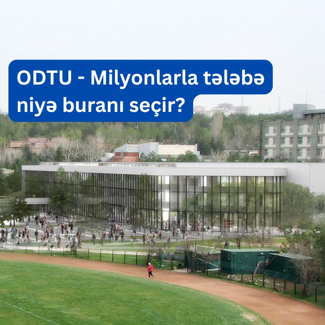 ODTU university – Niyə minlərlə tələbə bu universiteti seçir?
